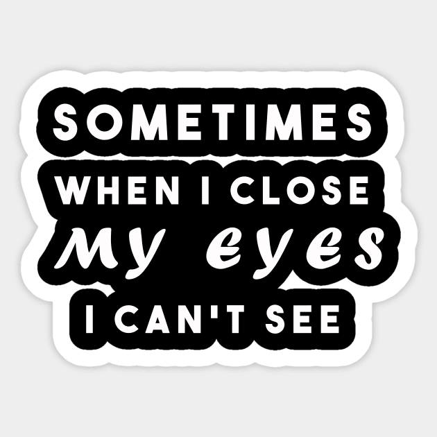 Sometimes when i close my eyes i can't see Sticker by Razan4U